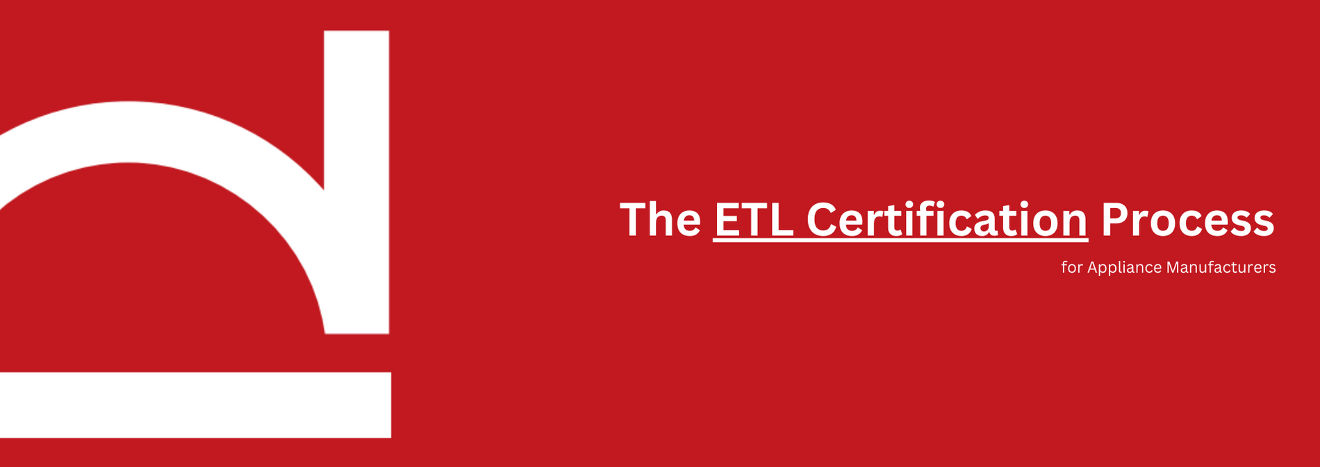 The ETL Certification Process for Appliance Manufacturers